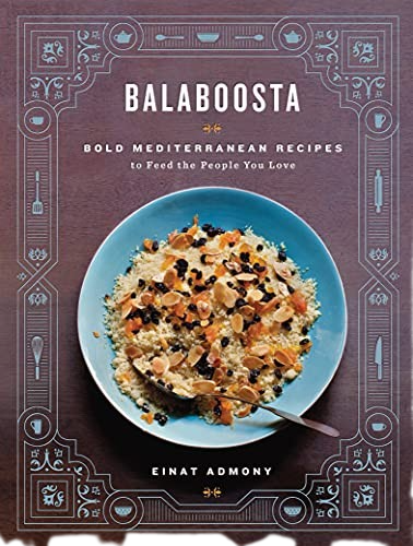 Balaboosta: Bold Mediterranean Recipes to Feed the People You Love