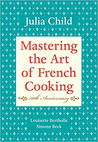 Mastering the Art of French Cooking, Volume I: 50th Anniversary Edition