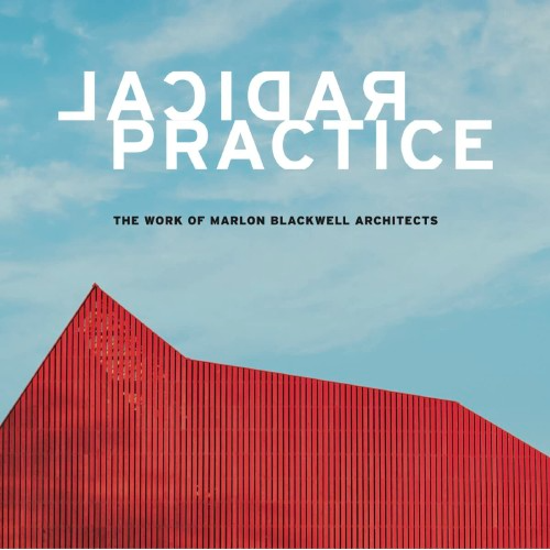 Radical Practice: The Work of Marlon Blackwell Architects